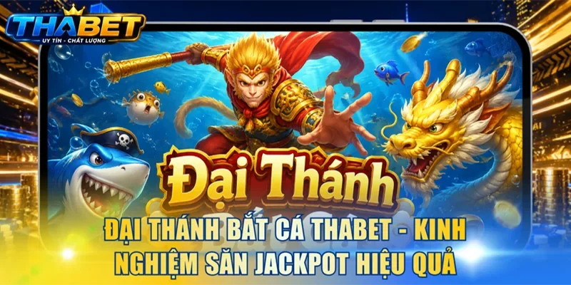 Đại Thánh Bắt Cá THABET - Kinh Nghiệm Săn Jackpot Hiệu Quả 1 Đại Thánh Bắt Cá